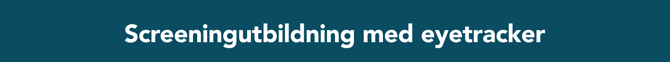 Screeningutbildning med eyetracker
