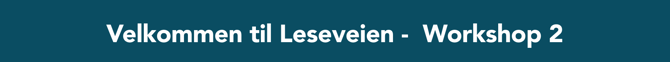 Velkommen til Leseveien -  Workshop 2