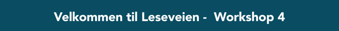 Velkommen til Leseveien -  Workshop 4