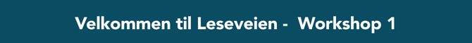 Velkommen til Leseveien - Workshop 1