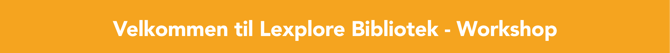 Velkommen til Lexplore Bibliotek - Workshop